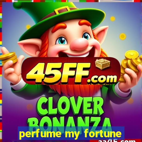 perfume my fortune